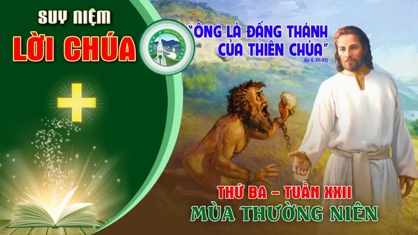 Suy Niệm Lời Chúa – Thứ Ba Tuần XXII Thường Niên.