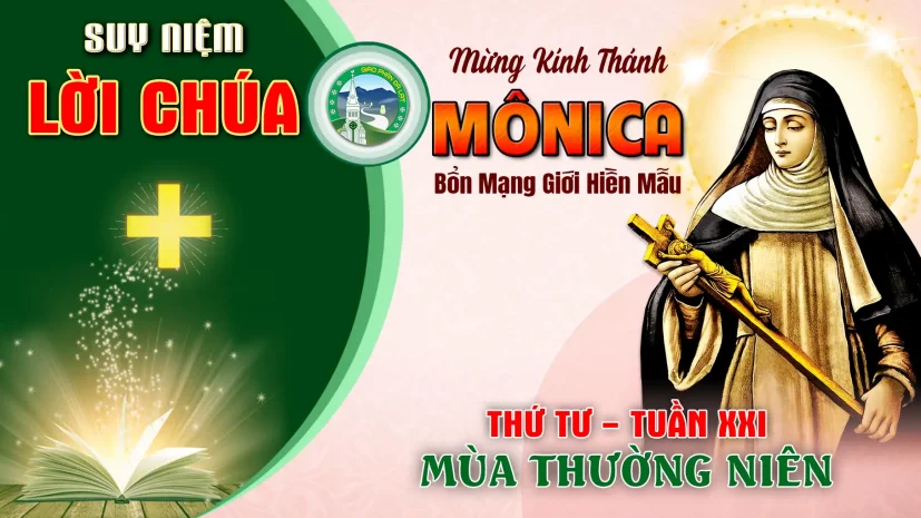 Suy Niệm Lời Chúa – Thứ Tư Tuần XXI Thường Niên – Thánh nữ Monica.