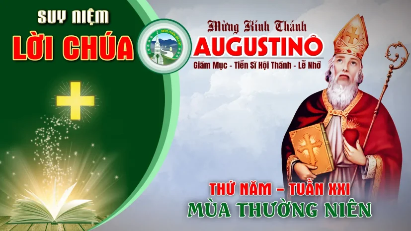 Suy Niệm Lời Chúa – Thứ Năm Tuần XXI Thường Niên – Thánh Augustinô, giám mục, tiến sĩ hội thánh.