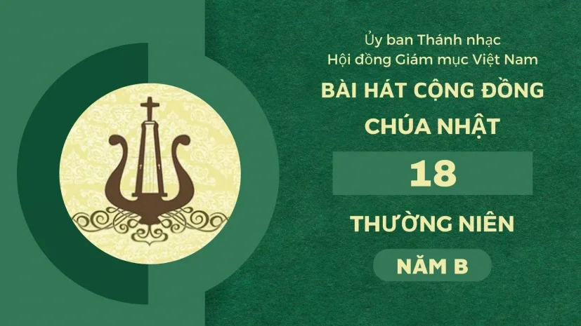 BÀI HÁT CỘNG ĐỒNG CHÚA NHẬT 18 THƯỜNG NIÊN NĂM B