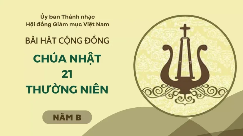 BÀI HÁT CỘNG ĐỒNG CHÚA NHẬT 21 THƯỜNG NIÊN NĂM B
