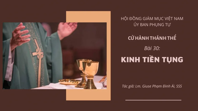 CỬ HÀNH THÁNH THỂ: BÀI 30 – KINH TIỀN TỤNG