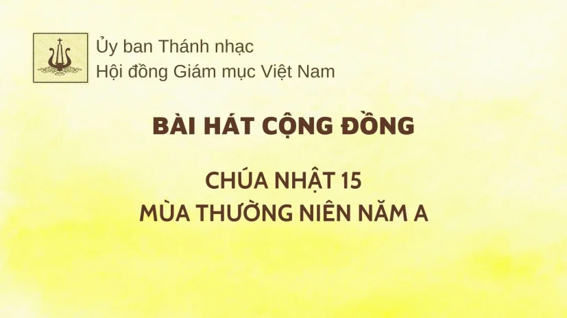 BÀI HÁT CỘNG ĐỒNG CHO CHÚA NHẬT 15 THƯỜNG NIÊN NĂM A