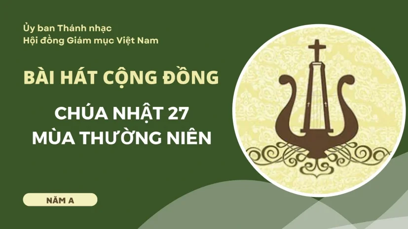 BÀI HÁT CỘNG ĐỒNG CHÚA NHẬT 27 THƯỜNG NIÊN NĂM A
