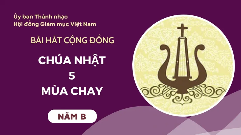 Bài hát cộng đồng Chúa nhật 5 Mùa Chay năm B