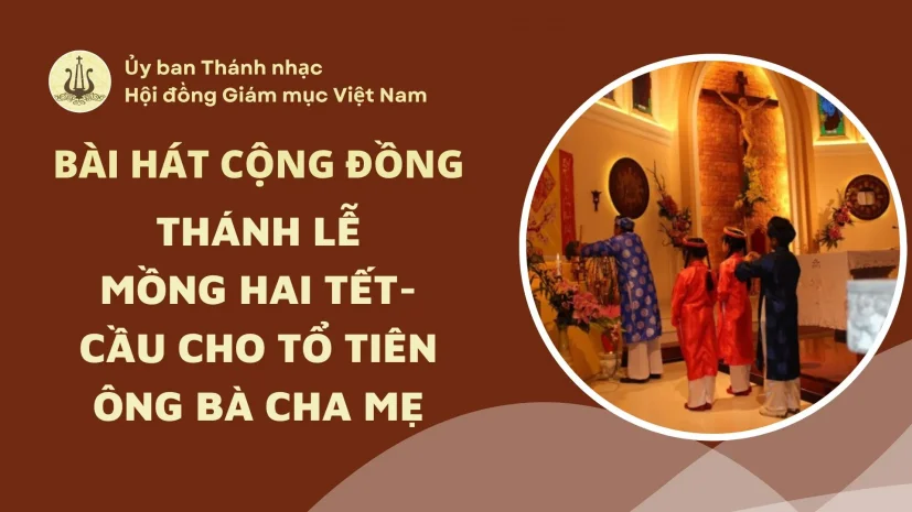 Bài hát cộng đồng Lễ Mồng Hai Tết – Cầu cho tổ tiên ông bà cha mẹ