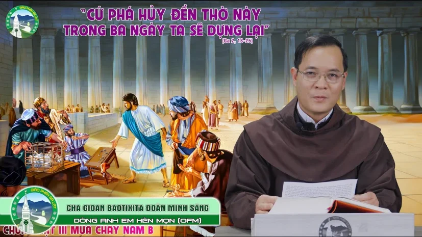 Đền Thờ, Nơi Thánh Thiêng Nhất Của Con Người – Lm. GB. Đoàn Minh Sáng, OFM. | CN III Mùa Chay Năm B