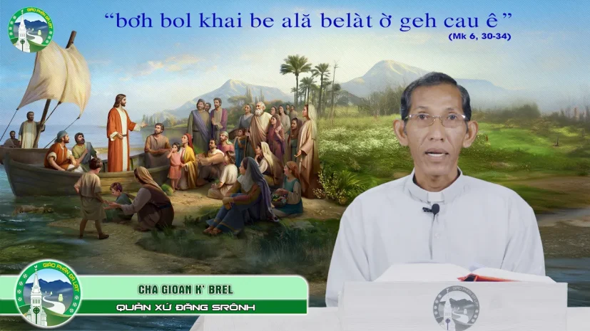 Bài Giảng Tiếng Kơ Ho | Chúa Nhật XVI Thường Niên – Năm B | Bàp Gioan K’ Brel