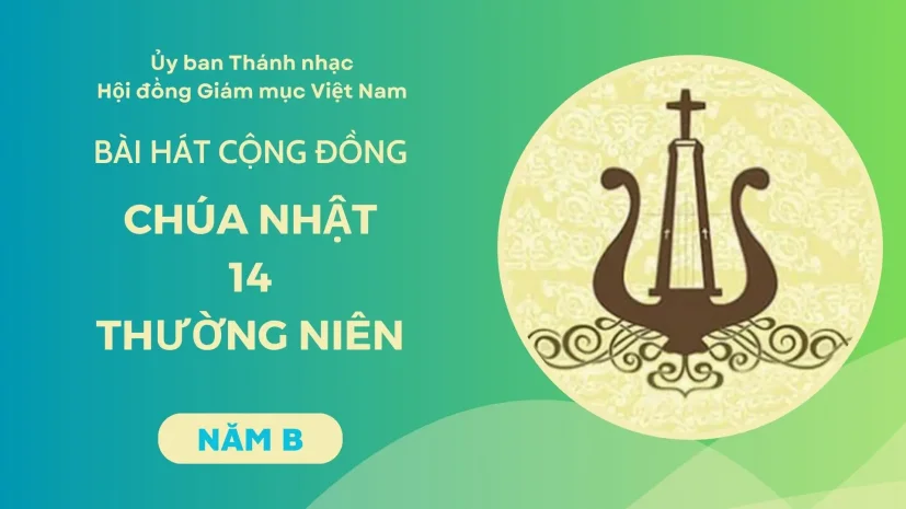 BÀI HÁT CỘNG ĐỒNG CHÚA NHẬT 14 THƯỜNG NIÊN NĂM B