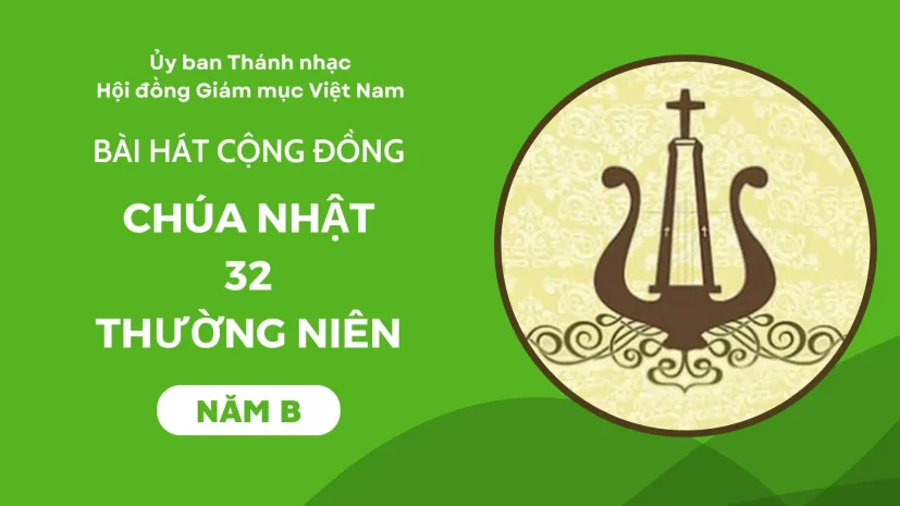 BÀI HÁT CỘNG ĐỒNG CHÚA NHẬT 32 THƯỜNG NIÊN NĂM B