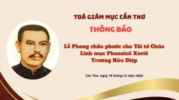 TÒA GIÁM MỤC CẦN THƠ THÔNG BÁO: LỄ PHONG CHÂN PHƯỚC CHO TÔI TỚ CHÚA – CHA PHANXICÔ TRƯƠNG BỬU DIỆP