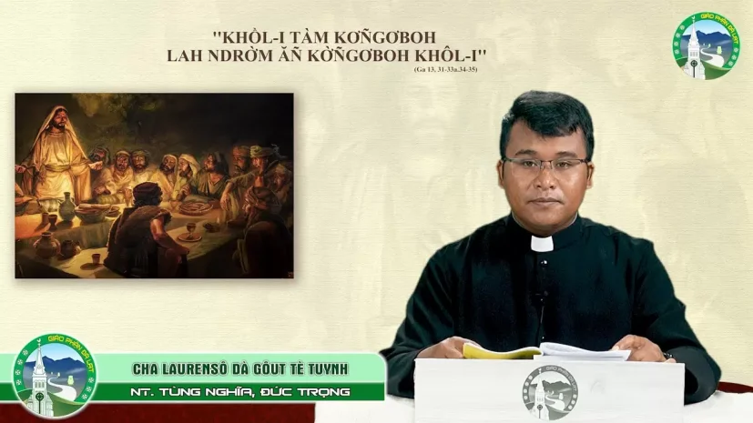 Chia sẻ Tin Mừng Tiếng K’HO | Chúa nhật V Phục sinh – Năm C | Cha Laurensô Dà Gôut Tè Tuynh – GX Tùng Nghĩa, Đức Trọng.