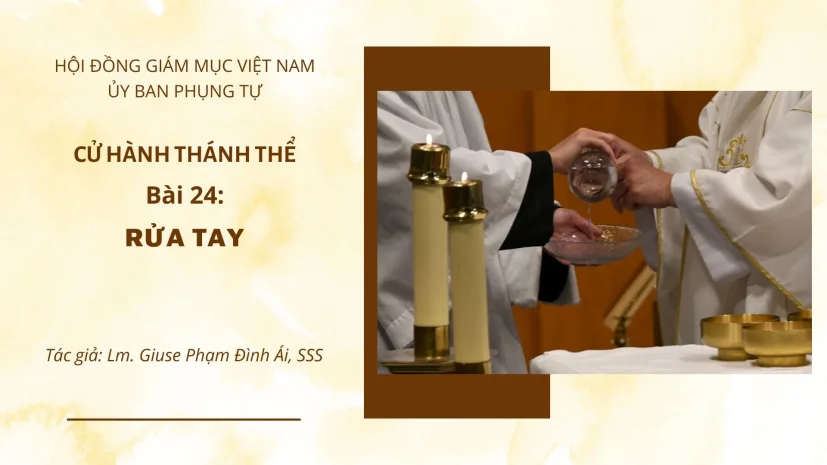 Cử hành Thánh Thể: Bài 24 – Rửa tay