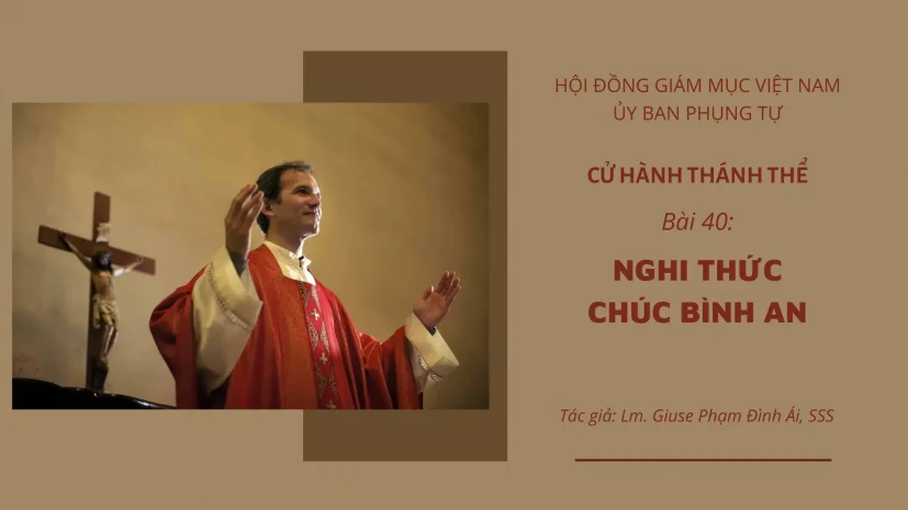 CỬ HÀNH THÁNH THỂ: BÀI 40 – NGHI THỨC CHÚC BÌNH AN