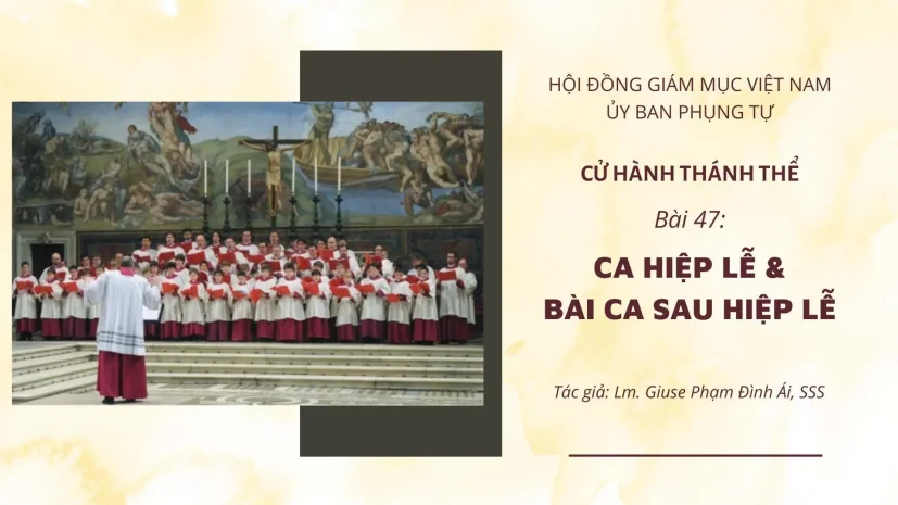 CỬ HÀNH THÁNH THỂ: BÀI 47 – CA HIỆP LỄ VÀ BÀI CA SAU HIỆP LỄ