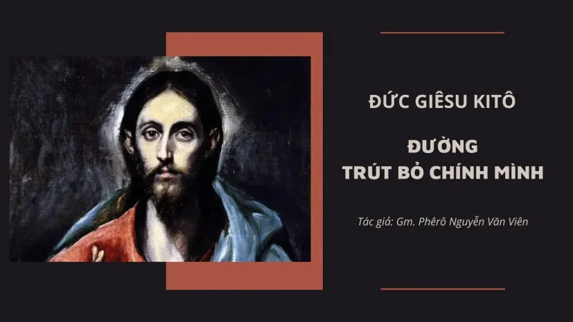 ĐỨC GIÊ-SU KI-TÔ – ĐƯỜNG TRÚT BỎ CHÍNH MÌNH