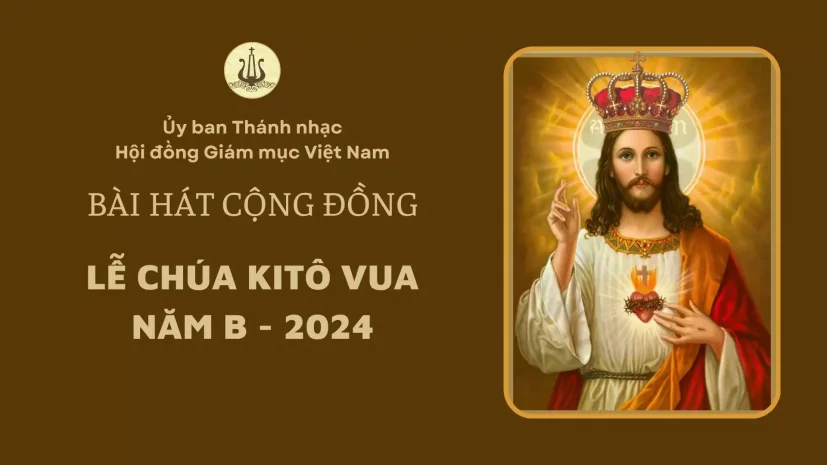BÀI HÁT CỘNG ĐỒNG LỄ CHÚA KITÔ VUA NĂM B – 2024
