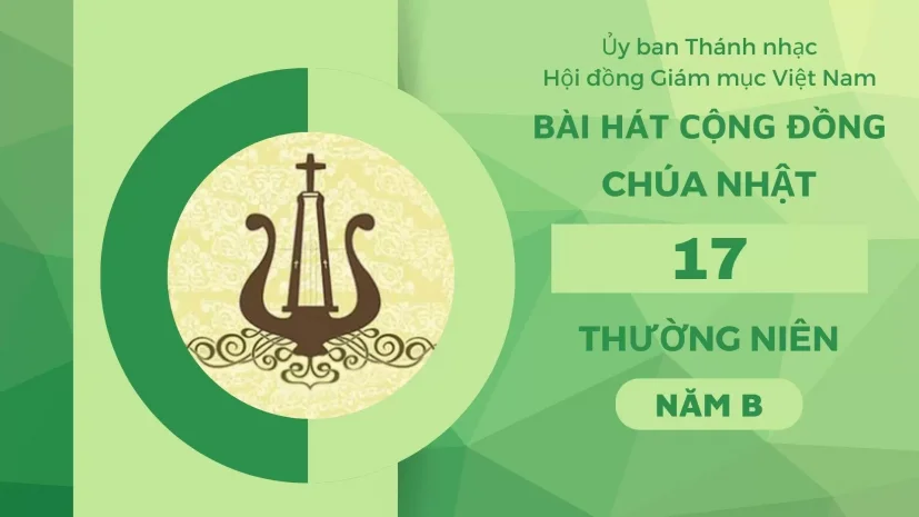 BÀI HÁT CỘNG ĐỒNG CHÚA NHẬT 17 THƯỜNG NIÊN NĂM B