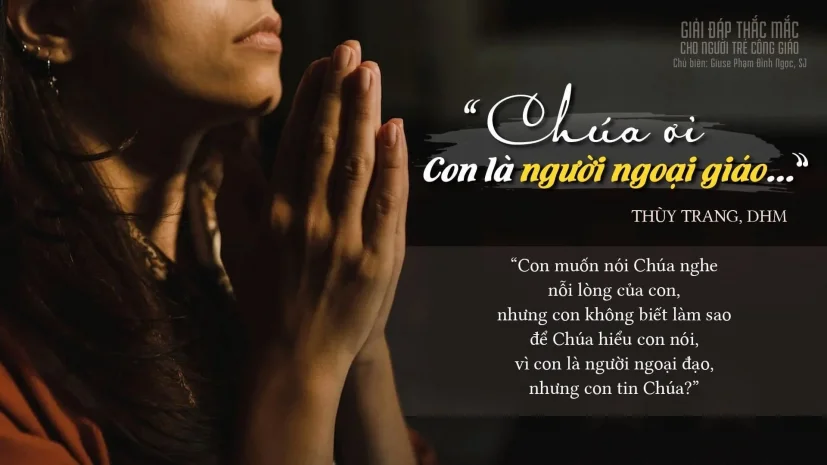 Giải đáp thắc mắc cho người trẻ – Chúa ơi! Con là người ngoại giáo