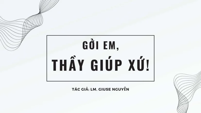Gởi em, thầy giúp xứ!