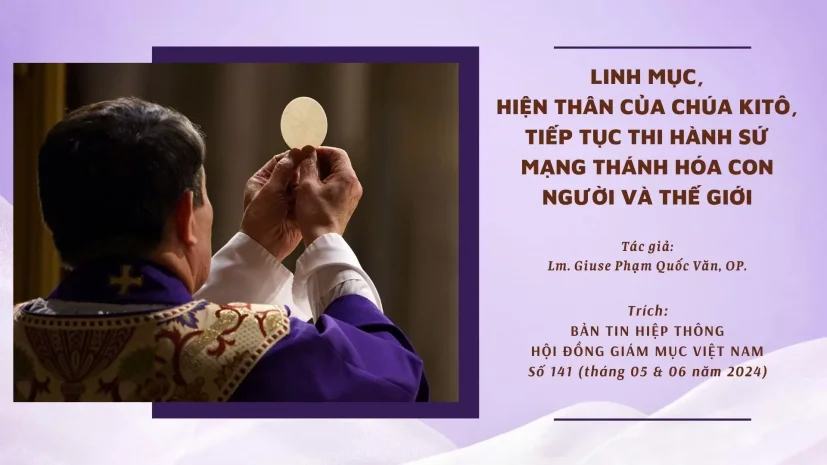 LINH MỤC, HIỆN THÂN CỦA CHÚA KITÔ, TIẾP TỤC THI HÀNH SỨ MẠNG THÁNH HÓA CON NGƯỜI VÀ THẾ GIỚI