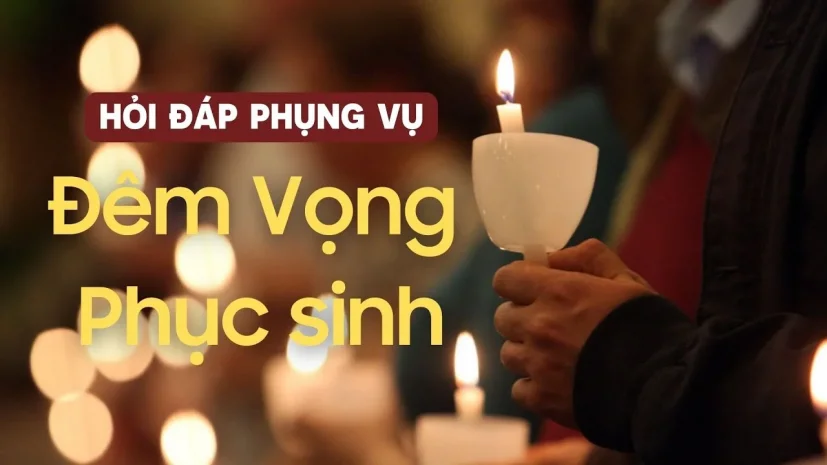 HỎI ĐÁP PHỤNG VỤ: ĐÊM VỌNG PHỤC SINH