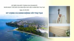 SỨ ĐIỆP ĐỨC THÁNH CHA NHÂN NGÀY THẾ GIỚI CẦU NGUYỆN CHO VIỆC CHĂM SÓC THỤ TẠO NĂM 2024: HY VỌNG VÀ HÀNH ĐỘNG VỚI THỤ TẠO