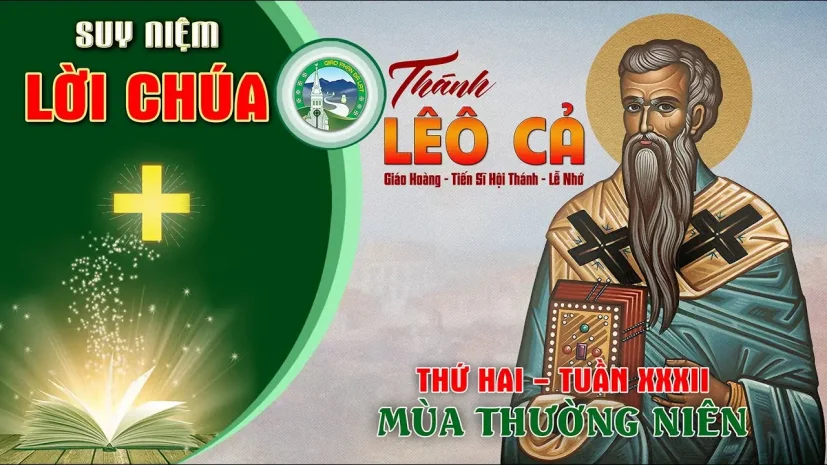 Suy Niệm Lời Chúa – Thứ Hai Tuần XXXII Thường Niên – Thánh Lêô Cả.