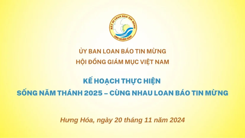 ỦY BAN LOAN BÁO TIN MỪNG: KẾ HOẠCH THỰC HIỆN SỐNG NĂM THÁNH 2025 – CÙNG NHAU LOAN BÁO TIN MỪNG