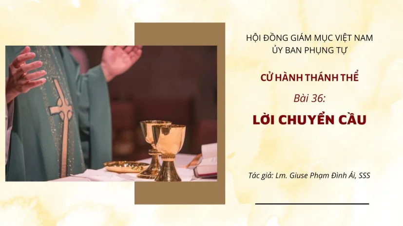 CỬ HÀNH THÁNH THỂ: BÀI 36 – LỜI CHUYỂN CẦU