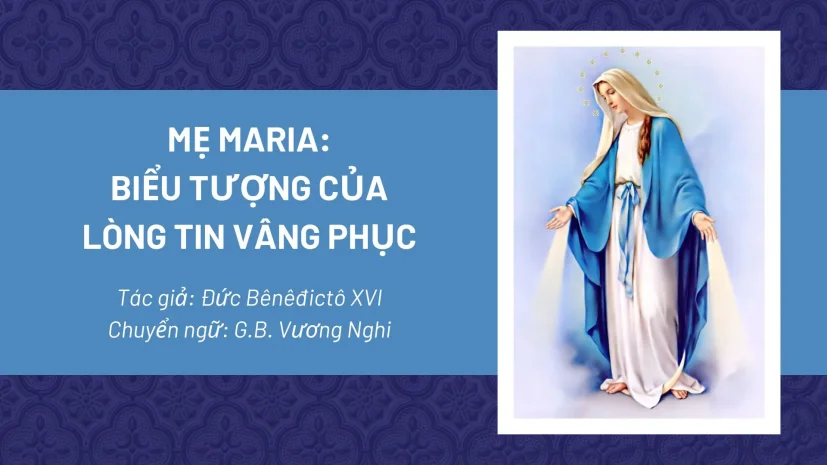 Mẹ Maria: Biểu tượng của lòng tin vâng phục
