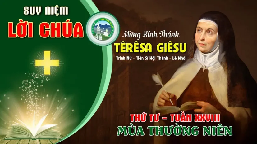 Suy Niệm Lời Chúa – Thứ Tư Tuần XXVIII Thường Niên – Thánh Têrêsa Giêsu.