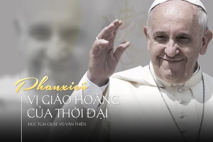 PHANXICÔ, VỊ GIÁO HOÀNG CỦA THỜI ĐẠI