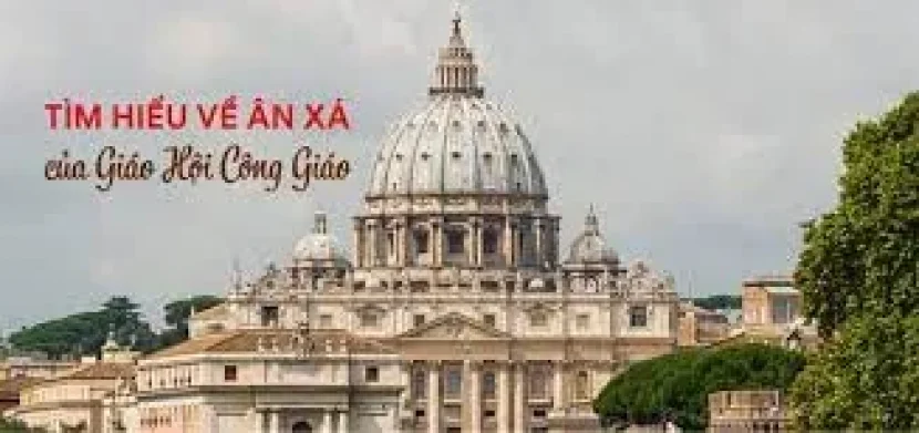 ƠN ĐẠI XÁ VÀ TIỂU XÁ TRONG GIÁO HỘI CÔNG GIÁO