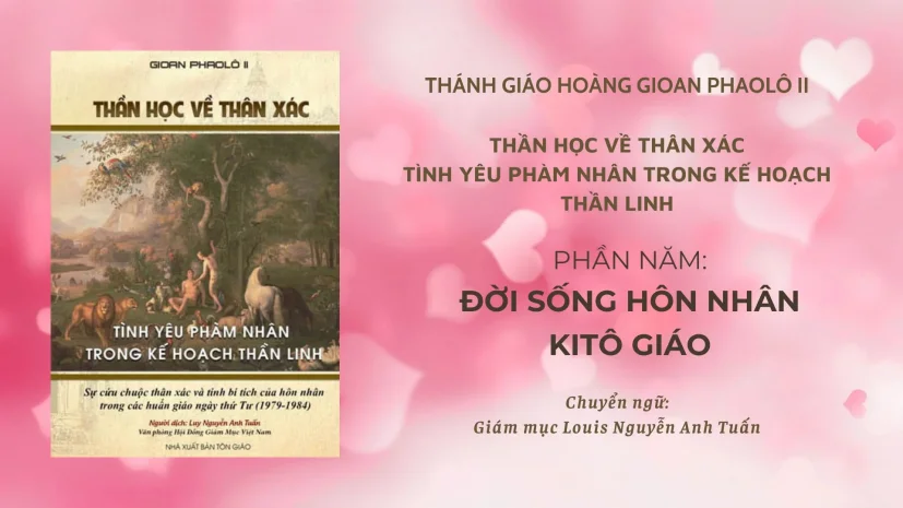 Thánh Giáo hoàng Gioan Phaolô II: Thần học về thân xác, phần 5 – Đời sống hôn nhân Kitô giáo