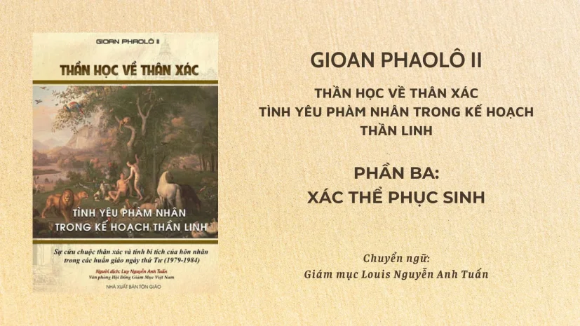 Thánh Giáo hoàng Gioan Phaolô II: Thần học về thân xác phần ba – Xác thể phục sinh
