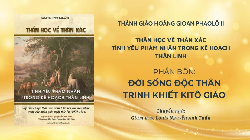 Thánh Giáo hoàng Gioan Phaolô II: Thần học về thân xác phần bốn – Đời sống độc thân trinh khiết Kitô giáo