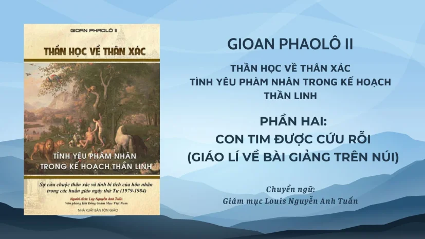 Thánh Giáo hoàng Gioan Phaolô II: Thần học về thân xác phần một – Con tim được cứu rỗi (Giáo lí về Bài Giảng Trên Núi)