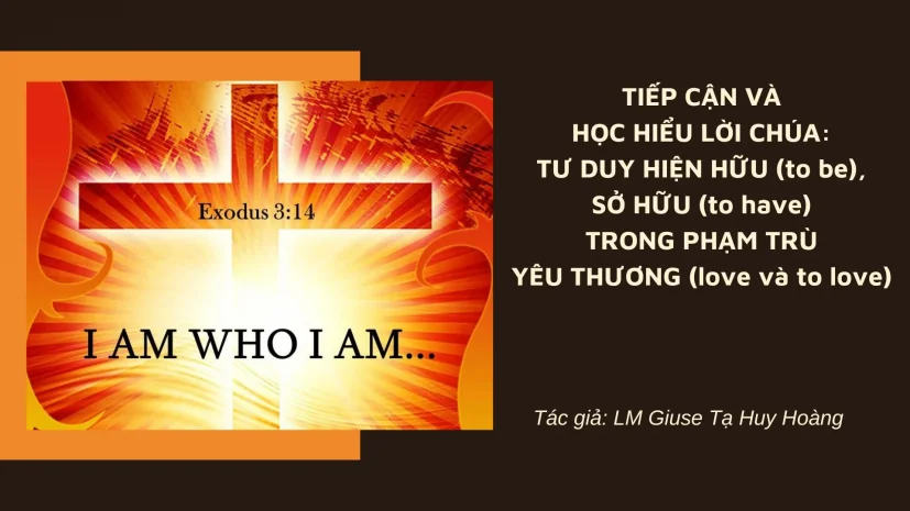 Tiếp cận và học hiểu Lời Chúa: tư duy hiện hữu (to be), sở hữu (to have) trong phạm trù yêu thương (love và to love)