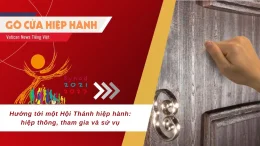 Vatican News Tiếng Việt: Chương trình Gõ Cửa Hiệp Hành bài 5 ngày 13.04.2023