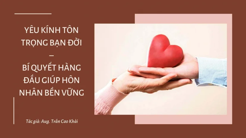 YÊU KÍNH TÔN TRỌNG BẠN ĐỜI – BÍ QUYẾT HÀNG ĐẦU GIÚP HÔN NHÂN BỀN VỮNG