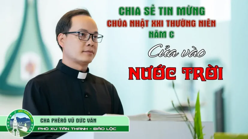 Chia Sẻ Tin Mừng Chúa Nhật XXI Thường Niên – Năm C | Lm Phêrô Vũ Đức Văn –