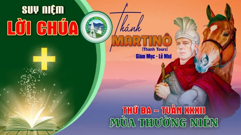 Suy Niệm Lời Chúa – Thứ Ba Tuần XXXII Thường Niên – Thánh Martinô.